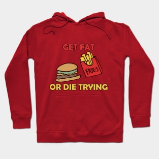 Get Fat Or Die Trying Hoodie